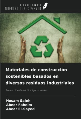 Materiales de construcción sostenibles basados en diversos residuos industriales: Producción de ladrillos ligeros verdes Materiales de construcción sostenibles basados en diversos residuos industriales: Producción de ladrillos ligeros verdes