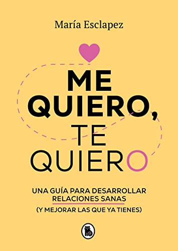 Me quiero, te quiero: Una guía para desarrollar relaciones sanas (y mejorar las que ya tienes) (Bruguera Tendencias)