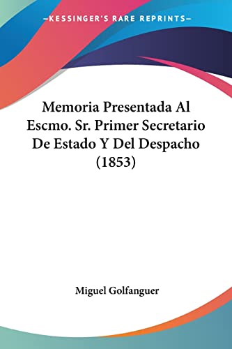 Memoria Presentada Al Escmo. Sr. Primer Secretario De Estado Y Del Despacho (1853)