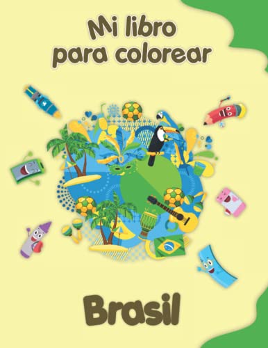 Mi libro para colorear sobre Brasil: Dibujos para colorear de animales, paisajes y personajes, niños de 2 a 6 años