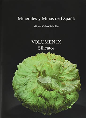 MINERALES Y MINAS DE ESPAÑA VOLUMEN IX: SILICATOS