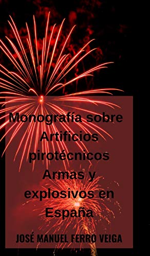 Monografía sobre Artificios pirotécnicos Armas y explosivos en España