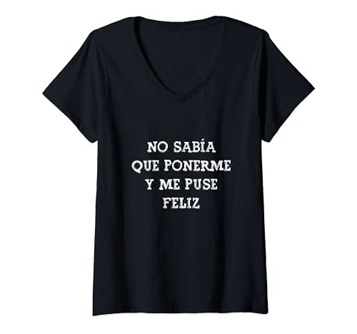 Mujer No sabía que ponerme y me puse feliz Frase Divertida Mensaje Camiseta Cuello V