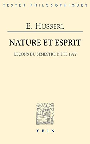 Nature et esprit: Leçons du semestre d'été 1927 (Bibliotheque Des Textes Philosophiques)