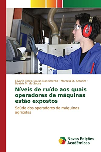 Níveis de ruído aos quais operadores de máquinas estão expostos: Saúde dos operadores de máquinas agrícolas