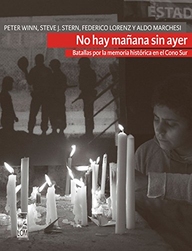 No hay mañana sin ayer: Batallas por la memoria histórica en el Cono Sur