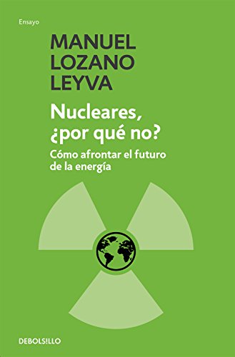 Nucleares, ¿por qué no?: Cómo afrontar el futuro de la energía (Ensayo | Ciencia)