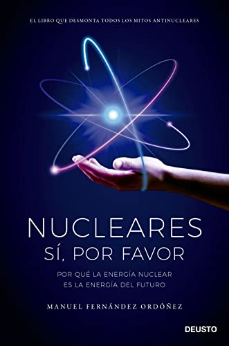 Nucleares: sí, por favor: Por qué la energía nuclear es la energía del futuro (Deusto)