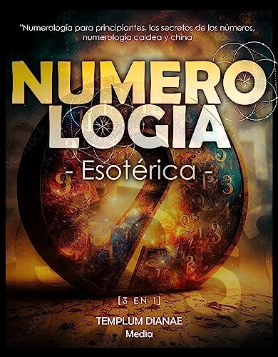 Numerología Esotérica: Numerología para principiantes, los secretos de los números, numerología caldea y china