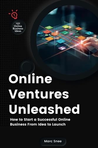 Online Ventures Unleashed: How To Start A Successful Online Business From Idea To Launch (101 Online Business Ideas)