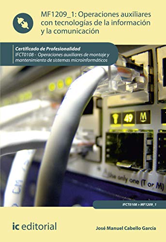 Operaciones auxiliares con tecnologías de la información y la comunicación. IFCT0108 - Operaciones auxiliares de montaje y mantenimiento de sistemas microinformáticos (SIN COLECCION)