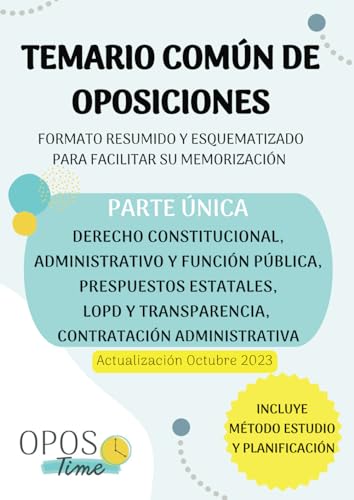 OPOSTIME. TEMARIO COMÚN DE OPOSICIONES. FORMATO RESUMIDO - ESQUEMATIZADO PARA FACILITAR SU MEMORIZACIÓN: Derecho Constitucional, Administrativo, Función Pública, LOPD y Ley de Transparencia