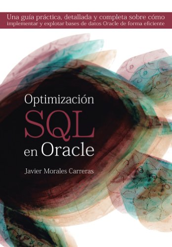 Optimización SQL en Oracle: Una guía práctica, detallada y completa sobre cómo implementar y explotar bases de datos Oracle de forma eficiente.