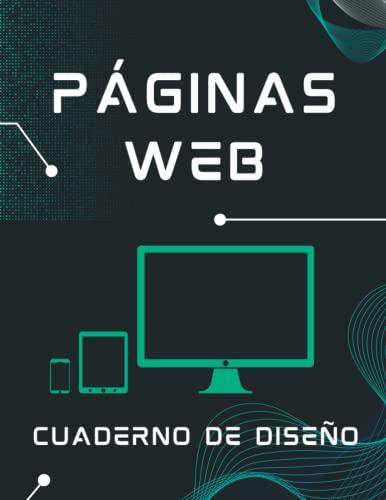 PÁGINAS WEB. CUADERNO DE DISEÑO: Crea tus proyectos de diseño UX/UI. Libro de Plantillas indicado para diseñadores y desarrolladores de sitios web en Internet. Ordenador | Tablet | Móvil