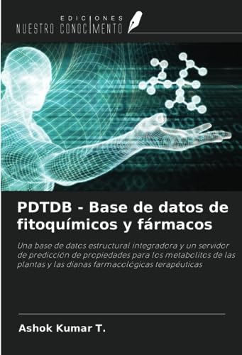 PDTDB - Base de datos de fitoquímicos y fármacos: Una base de datos estructural integradora y un servidor de predicción de propiedades para los ... y las dianas farmacológicas terapéuticas