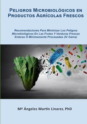 Peligros Microbiológicos en Productos Agrícolas Frescos: Recomendaciones Para Minimizar Los Peligros Microbiológicos En Productos Agrícolas Frescos