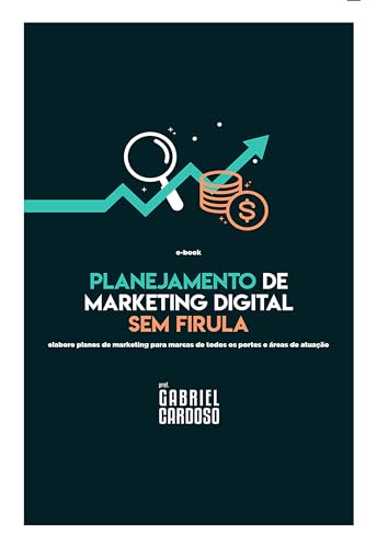 Planejamento de Marketing Digital sem firula: elabore planos para marcas de todos os portes e áreas de atuação (Portuguese Edition)