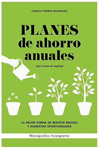 Planes de ahorro anuales: Así crece el capital: 4 (Monografías Invesgrama)