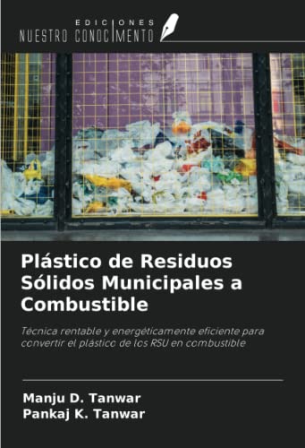 Plástico de Residuos Sólidos Municipales a Combustible: Técnica rentable y energéticamente eficiente para convertir el plástico de los RSU en combustible