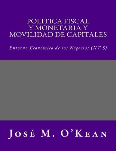 Politica Fiscal y Monetaria y Movilidad de Capitales: Entorno Económico de los Negocios (NT 5): Volume 5