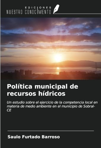 Política municipal de recursos hídricos: Un estudio sobre el ejercicio de la competencia local en materia de medio ambiente en el municipio de Sobral-CE