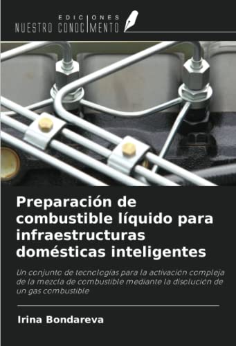 Preparación de combustible líquido para infraestructuras domésticas inteligentes: Un conjunto de tecnologías para la activación compleja de la mezcla ... mediante la disolución de un gas combustible