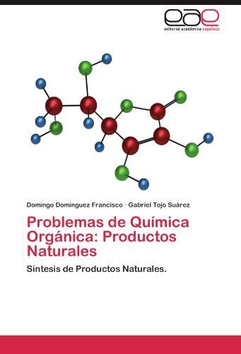 Problemas de Química Orgánica: Productos Naturales. Síntesis de Productos Naturales (Spanish Edition) by Domingo Domínguez Francisco (2012-04-25)