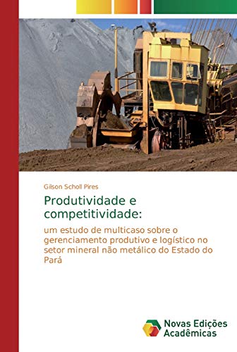 Produtividade e competitividade: um estudo de multicaso sobre o gerenciamento produtivo e logístico no setor mineral não metálico do Estado do Pará
