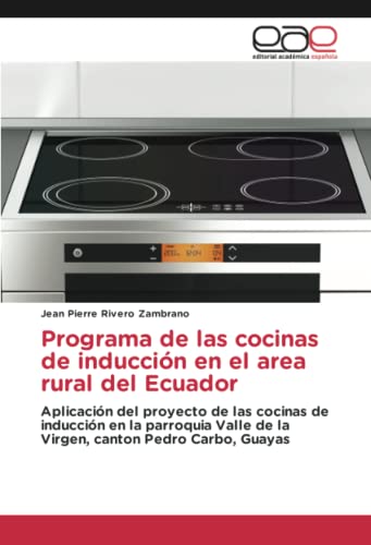 Programa de las cocinas de inducción en el area rural del Ecuador: Aplicación del proyecto de las cocinas de inducción en la parroquia Valle de la Virgen, canton Pedro Carbo, Guayas