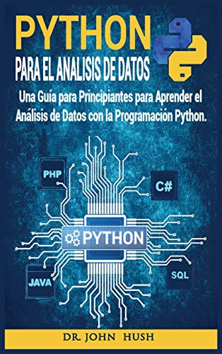 Python Para el Análisis de Datos: Una Guía para Principiantes para Aprender el Análisis de Datos con la Programación Python. (1) (Spanish Programming)