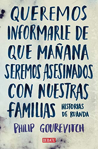 Queremos informarle de que mañana seremos asesinados con nuestras familias: Historias de Ruanda (Crónica y Periodismo)