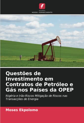 Questões de Investimento em Contratos de Petróleo e Gás nos Países da OPEP: Nigéria e Irão-Riscos Mitigação de Riscos nas Transacções de Energia