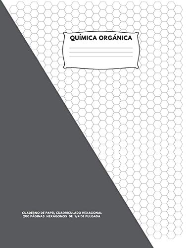 Química Orgánica: Cuaderno de Papel Cuadriculado Hexagonal; 200 Páginas; Hexágonos De 1/4 De Pulgada (Spanish Edition)