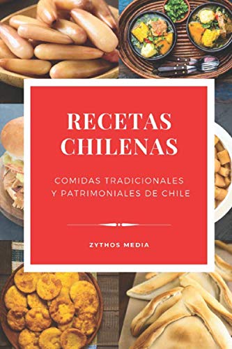 Recetas Chilenas: Comidas Tradicionales y Patrimoniales de Chile