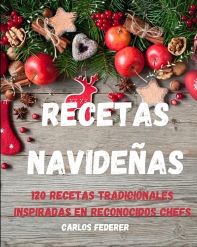 recetas navideñas: 120 recetas tradicionales inspiradas en reconocidos chefs