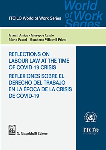 Reflections on labour law at the time of Covid-19 crisis-Reflexiones sobre el derecho del trabajo en la época de la crisis de Covid-19. Ediz. bilingue (ITCILO World of Work Series)