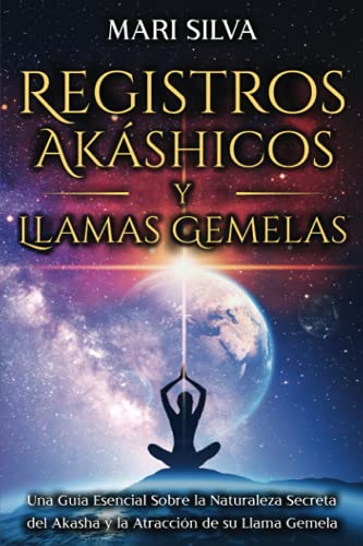 Registros Akáshicos y Llamas Gemelas: Una guía esencial sobre la naturaleza secreta del Akasha y la atracción de su llama gemela (La Energía Psíquica) Registros Akáshicos y Llamas Gemelas: Una guía esencial sobre la naturaleza secreta del Akasha y la atracción de su llama gemela (La Energía Psíquica)