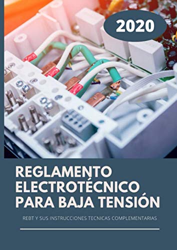Reglamento Electrotécnico Para Baja Tensión: REBT y sus instrucciones técnicas complementarias