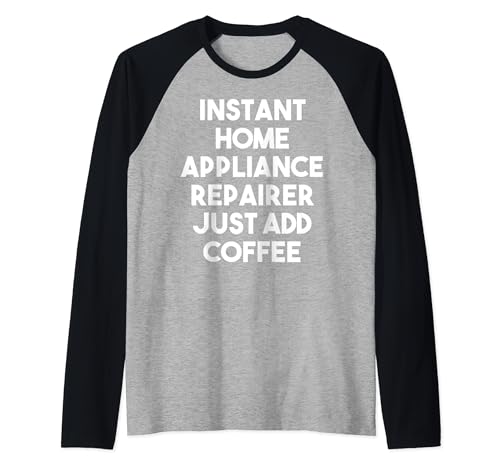 Reparador instantáneo de electrodomésticos para el hogar, solo tienes que añadir café - Divertido Camiseta Manga Raglan