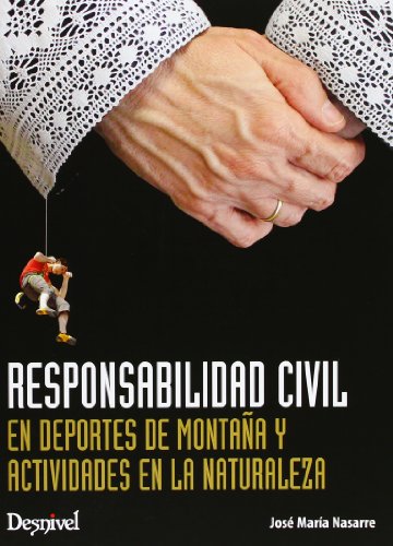 Responsabilidad civil en deportes de montaña y actividades en la naturaleza: natutaleza (Manuales Desnivel)