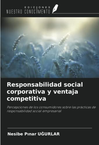 Responsabilidad social corporativa y ventaja competitiva: Percepciones de los consumidores sobre las prácticas de responsabilidad social empresarial