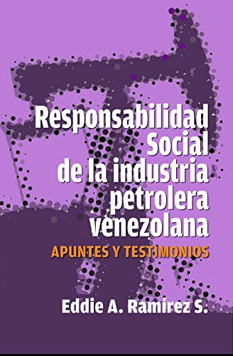 Responsabilidad social de la industria petrolera venezolana: Apuntes y Testimonios