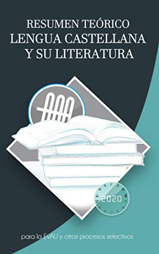 Resumen teórico de Lengua castellana y literatura: para la EvAU y otros procesos selectivos (Resúmenes para la EvAU y otros procesos selectivos)