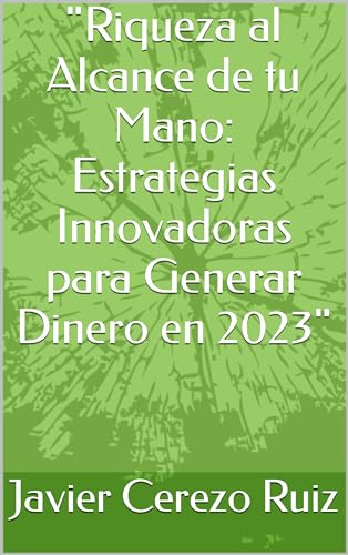 "Riqueza al Alcance de tu Mano: Estrategias Innovadoras para Generar Dinero en 2023" (libros sobre los equipos de futbol)