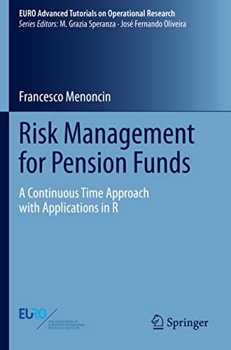 Risk Management for Pension Funds: A Continuous Time Approach with Applications in R (EURO Advanced Tutorials on Operational Research)