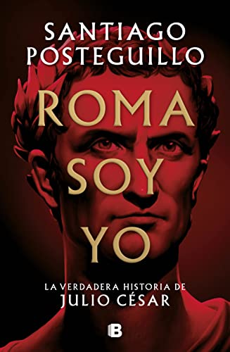 Roma soy yo (Serie Julio César 1): La verdadera historia de Julio César (Histórica)