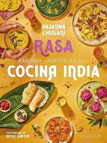 Sabores e historias de mi cocina india. Rasa (LAROUSSE - Libros Ilustrados/ Prácticos - Gastronomía)