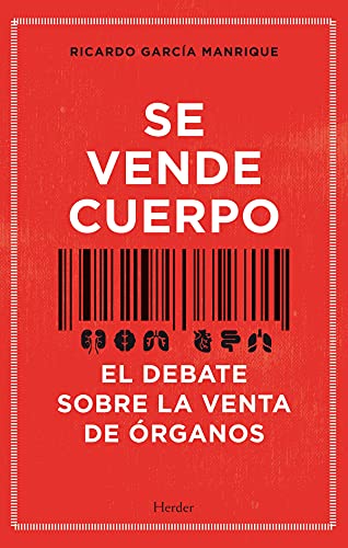 Se Vende Cuerpo; El Debate Sobre La Venta de órganos (Filosofía)