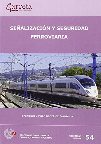 Señalización y seguridad ferroviaria (COLEGIO INGENIEROS CAMINOS,CANALES Y...)