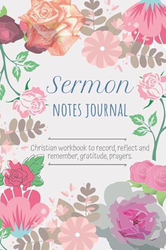 Sermon Notes Journal: Christian workbook to record, reflect and remember, gratitude, prayer | 100 pages 6x9 size | Gift Ideas for Women| Christian ... Motivational Notebook (Religious Journals)